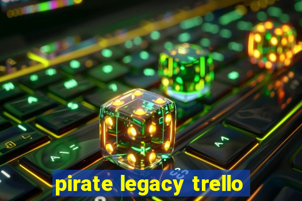 pirate legacy trello